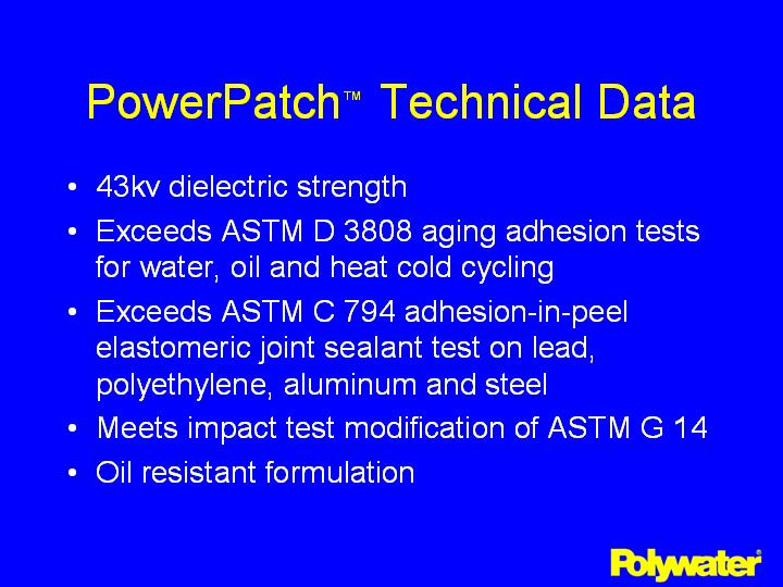 Technical data: 43kv dielectric strength. Exceeds ASTM D 3808 aging adhesion tests for water, oil and heat cold cycling. Exceeds ASTM C 794 adhesion-in-peel elastomeric joint sealant test on lead, polyethylene, aluminum and steel. Meets impact test modification of ASTM G 14. Oil resistant formulation.
