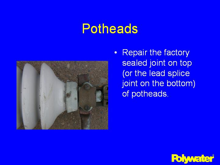PowerPatch® repairs the factory sealed joint on top (or the lead splice joint on the bottom) of potheads.
