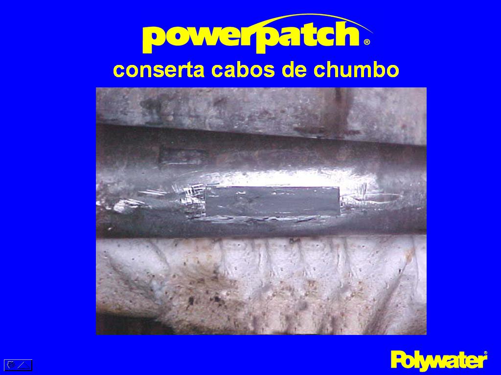 PowerPatch® tambm  usado para o conserto de vazamentos em  emendas em PILC (Paper Insulated Cable). Tais vazamentos de leo tambm permitem a entrada de gua no cabo fatalmente resultando em falhas.
